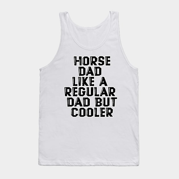 Horse Dad Like A Regular Dad But Cooler Tank Top by nextneveldesign